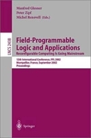 Field-Programmable Logic and Application: Reconfigurable Computing Is Going Mainstream : 12th International Conference, Fpl 2002, Montpellier, France, September 2-4, 2002 : Proceedings (Lecture Notes in Computer Science, 2438) артикул 13536b.