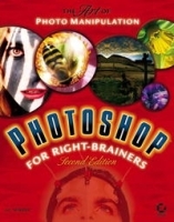 Photoshop for Right-Brainers: The Art of Photo Manipulation, 2nd Edition артикул 13552b.