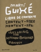 Marti Guixe libre de contexte / context-free / kontext-frei : Including the Kitchen-Buildings Project артикул 13731b.