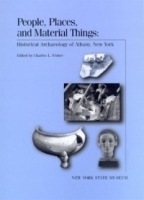 People, Places, and Material Things: Historical Archaeology of Albany, New York New York State Museum Bulletin 499 артикул 13732b.