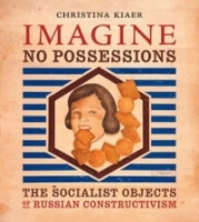 Imagine No Possessions: The Socialist Objects of Russian Constructivism артикул 13741b.